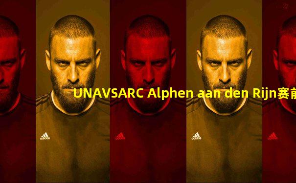 UNAVSARC Alphen aan den Rijn赛前预测